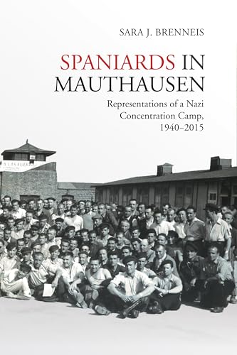 Spaniards in Mauthausen : Representations of a Nazi Concentration Camp, 1940-2015