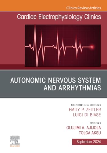 Autonomic Nervous System and Arrhythmias, An Issue of Cardiac Electrophysiology Clinics : Volume 16-3