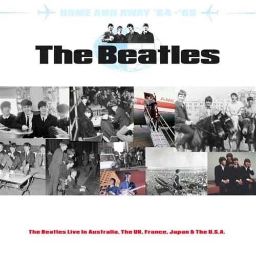 HOME AND AWAY ’64 – ‘66 THE BEATLES LIVE IN AUSTRALIA, THE UK, FRANCE, JAPAN & THE U.S.