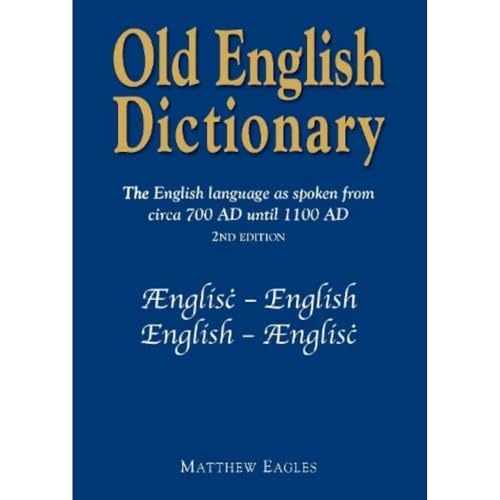 Old English Dictionary : The English language as spoken from circa 700 AD until 1100 AD