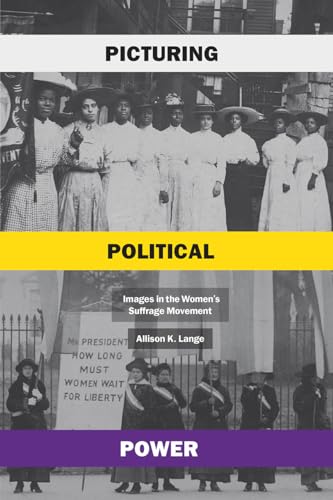 Picturing Political Power: Images in the Womens Suffrage Movement