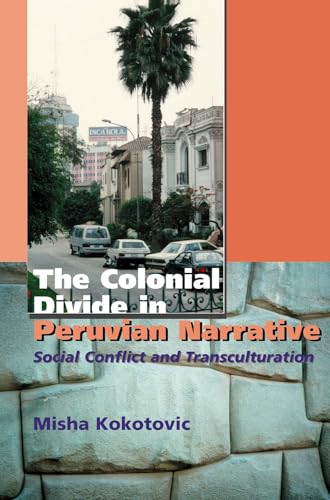 Colonial Divide in Peruvian Narrative : Social Conflict and Transculturation