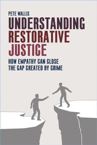Understanding Restorative Justice : How Empathy Can Close the Gap Created by Crime