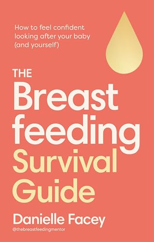 The Breastfeeding Survival Guide : How to feel confident looking after your baby (and yourself)