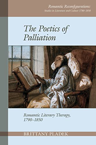 The Poetics of Palliation : Romantic Literary Therapy, 1790–1850 : 8