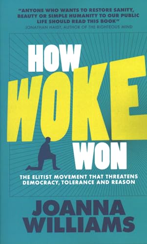 How Woke Won : The Elitist Movement That Threatens Democracy, Tolerance and Reason