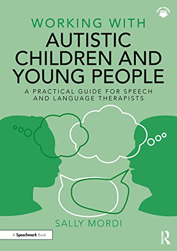 Working with Autistic Children and Young People : A Practical Guide for Speech and Language Therapists