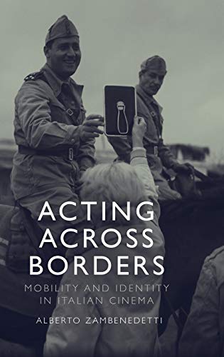 Acting Across Borders : Mobility and Identity in Italian Cinema