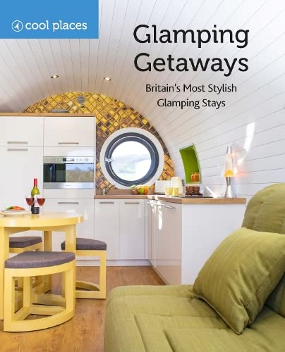 Glamping Getaways : Britain's Most Stylish Glamping Stays