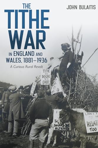 The Tithe War in England and Wales, 1881-1936 : A Curious Rural Revolt