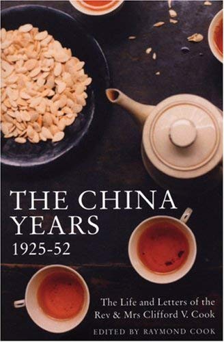 The China Years 1925-1952 : The Life and Letters of the Rev and Mrs Clifford V. Cook
