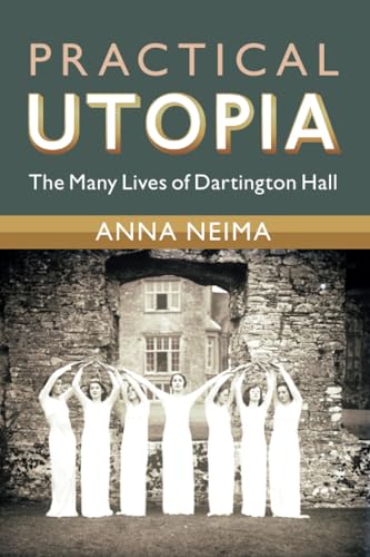 Practical Utopia : The Many Lives of Dartington Hall