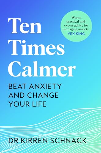 Ten Times Calmer : Beat Anxiety and Change Your Life