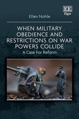 When Military Obedience and Restrictions on War Powers Collide : A Case For Reform