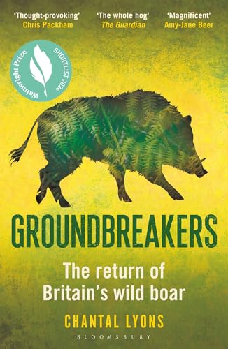 Groundbreakers : The Return of Britain’s Wild Boar – BES MARSH ECOLOGY BOOK OF THE YEAR 2024 AND SHORTLISTED FOR THE WAINWRIGHT PRIZE FOR CONSERVATION