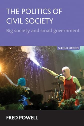The Politics of Civil Society : Big Society and Small Government