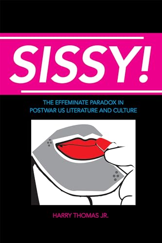 Sissy! : The Effeminate Paradox in Postwar US Literature and Culture