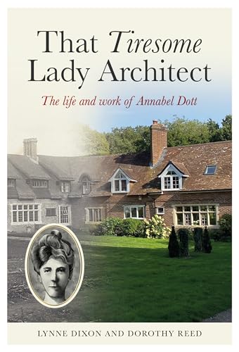 That Tiresome Lady Architect : The life and the work of Annabel Dott