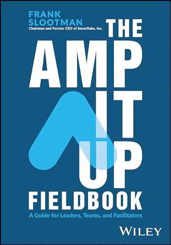 The Amp It Up Fieldbook : A Guide for Leaders, Teams, and Facilitators