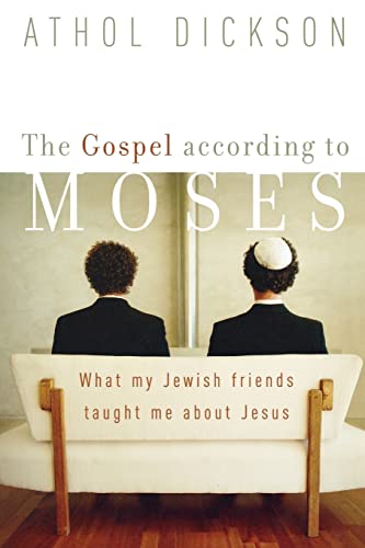 The Gospel According to Moses: What My Jewish Friends Taught Me About Jesus