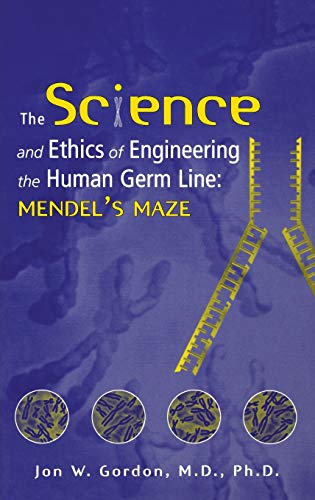The Science and Ethics of Engineering the Human Germ Line: Mendels Maze