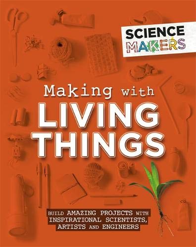 Making with Living Things (Science Makers)
