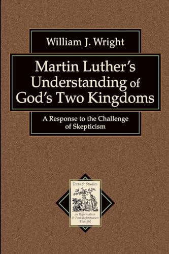 Martin Luther's Understanding of God's Two Kingdoms: A Response to the Challenge of Skepticism