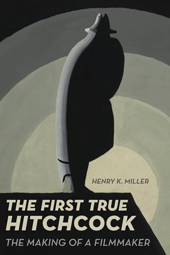 The First True Hitchcock: The Making of a Filmmaker
