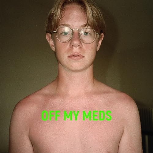 Portrait of a young man with glasses, text “OFF MY MEDS” overlaid.