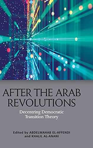 After the Arab Revolutions : Decentring Democratic Transition Theory