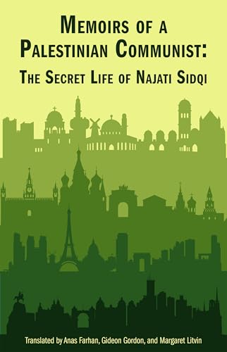 Memoirs of a Palestinian Communist : The Secret Life of Najiti Sidqi