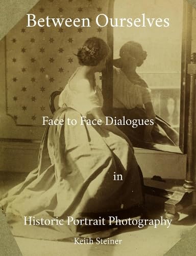 Between Ourselves : Face to Face Dialogues in Historic Portrait Photography