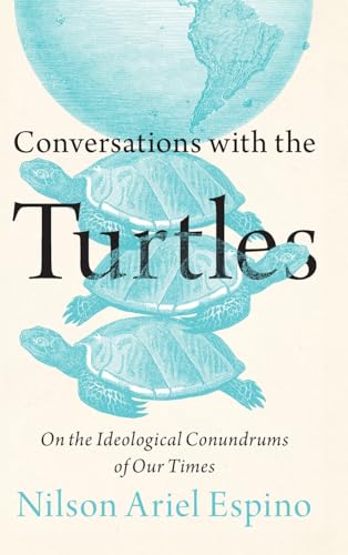 Conversations with the Turtles : On the Ideological Conundrums of Our Times