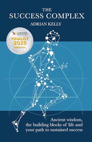 The Success Complex : Ancient wisdom, the building blocks of life and your path to sustained success