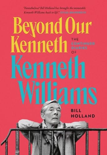 Beyond Our Kenneth : The Continued Diaries of Kenneth Williams