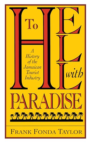 To Hell With Paradise : A History Of The Jamaican Tourist Industry