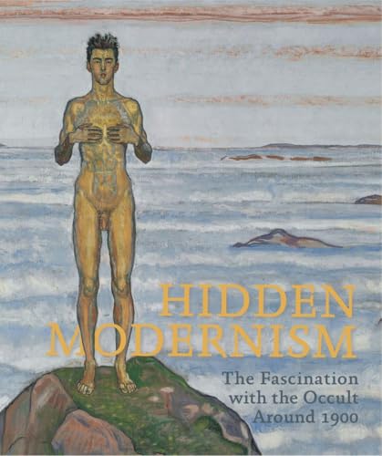 Hidden Modernism : The Fascination with the Occult Around 1900