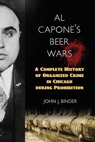 Al Capones Beer Wars: A Complete History of Organized Crime in Chicago during Prohibition
