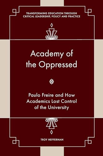 Academy of the Oppressed : Paulo Freire and How Academics Lost Control of the University