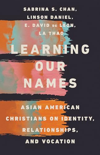Learning Our Names – Asian American Christians on Identity, Relationships, and Vocation