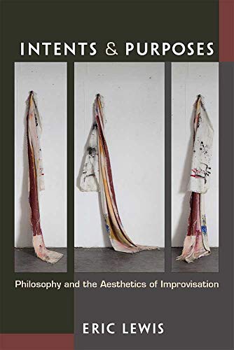 Intents and Purposes : Philosophy and the Aesthetics of Improvisation