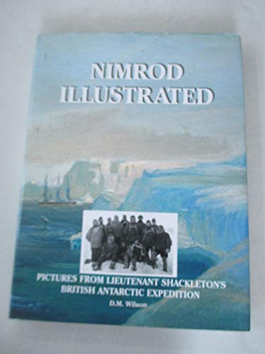 Nimrod Illustrated : Pictures from Lieutenant Shackleton's British Antarctic Expedition