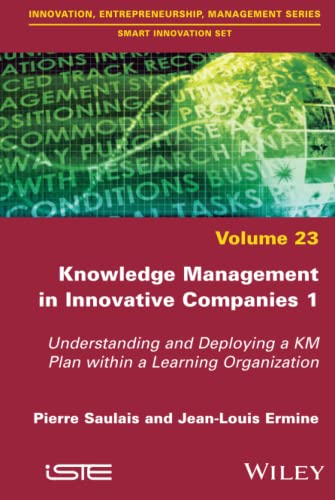 Knowledge Management in Innovative Companies 1: Understanding and Deploying a KM Plan within a Learning Organization