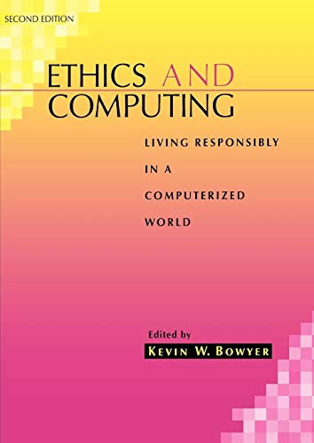Ethics and Computing : Living Responsibly in a Computerized World