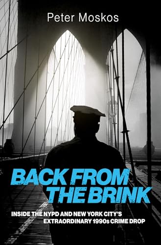 Back from the Brink : Inside the NYPD and New York City's Extraordinary 1990s Crime Drop