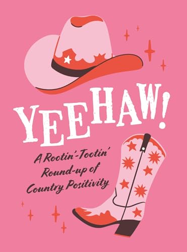 Yeehaw! : A Rootin’ Tootin’ Roundup of Country Positivity