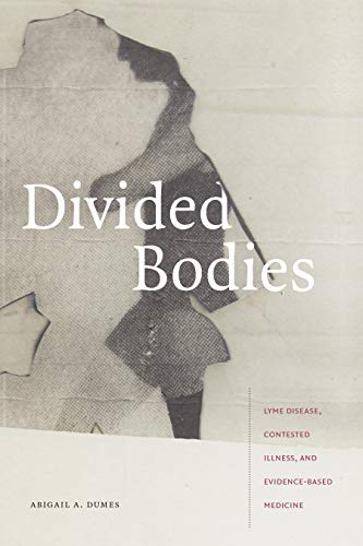 Divided Bodies : Lyme Disease, Contested Illness, and Evidence-Based Medicine