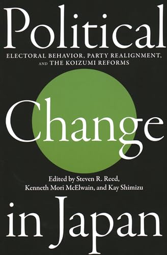 Political Change in Japan : Electoral Behavior, Party Realignment, and the Koizumi Reforms