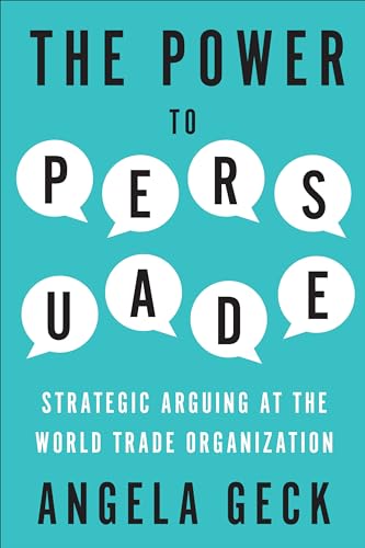 The Power to Persuade : Strategic Arguing at the World Trade Organization