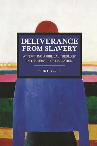 Deliverance From Slavery: Attempting A Biblical Theology In The Service Of Liberation: Historical Materialism Volume 110
